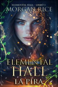 Elemental Hall: La Pira (Elemental Hall - Libro Tre)