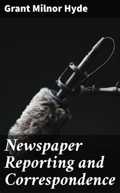 Newspaper Reporting and Correspondence