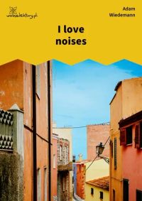 I love noises