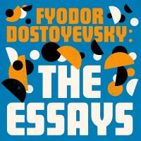 Fyodor Dostoyevsky: The Essays