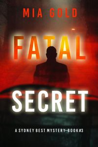 Fatal Secret (A Sydney Best Suspense Thriller—Book 3)