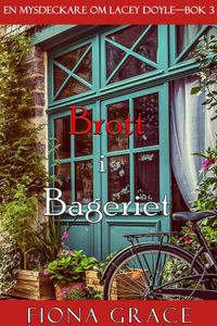 Brott i bageriet (En mysdeckare om Lacey Doyle—Bok 3)