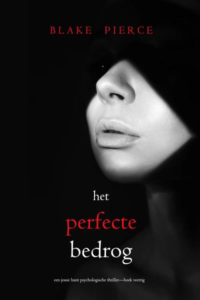 Het Perfecte Bedrog (Een Jessie Hunt Psychologische Thriller—Boek Veertig)