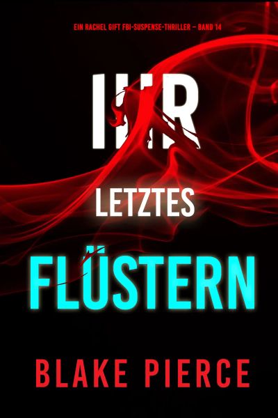Ihr letztes Flüstern (Ein Rachel Gift FBI-Suspense-Thriller – Band 14)