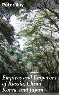 Empires and Emperors of Russia, China, Korea, and Japan