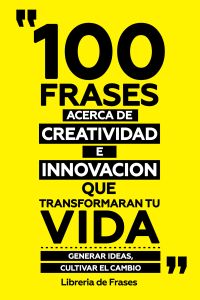 100 Frases Acerca De Creatividad E Innovacion Que Transformaran Tu Vida