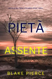 Pietà Assente (Un giallo dell’agente FBI Amber Young - Libro 1)