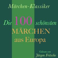 Märchen-Klassiker: Die 100 schönsten Märchen aus Europa