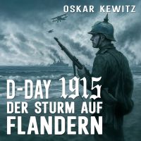 D-Day 1915: Band 1: Der Sturm auf Flandern