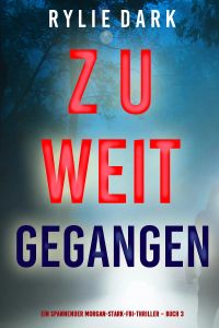 Zu weit gegangen (Ein spannender Morgan-Stark-FBI-Thriller – Buch 3)