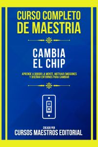 Curso Completo De Maestria Cambia El Chip