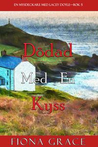 Dödad med en kyss (En mysdeckare med Lacey Doyle—Bok 5)