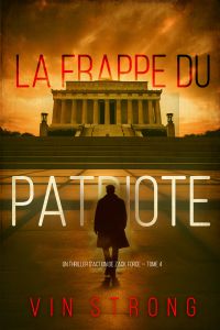 La frappe du Patriote (Un thriller d'action de Zack Force — Tome 4)