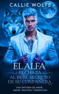 El Alfa Rechaza al Bebé Secreto de su Compañera