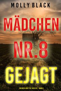 Mädchen Nr.8: Gejagt (Ein Maya Gray FBI-Thriller – Band 8)