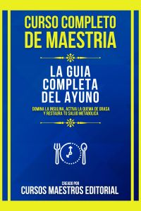 Curso Completo De Maestria La Guia Completa Del Ayuno