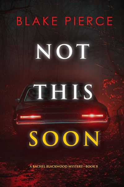 Not This Soon (A Rachel Blackwood Suspense Thriller—Book Eight)