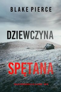 Dziewczyna, spętana (Thriller psychologiczny o FBI z Ellą Dark – Tom 19)