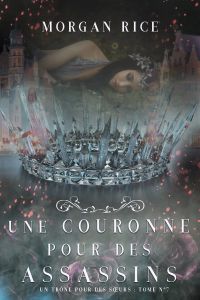 Une Couronne Pour Des Assassins (Un Trône pour des Sœurs—Tome Sept)