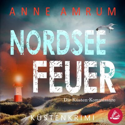 Nordsee Feuer- Die Küsten-Kommissare: Küstenkrimi (Die Nordsee-Kommissare, Band 6)