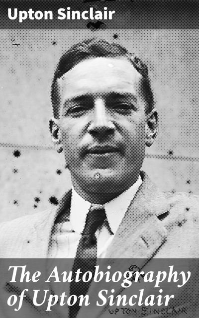 The Autobiography of Upton Sinclair