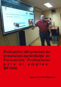 Evaluación Del Proceso De Enseñanza-aprendizaje En Formación Profesional Para El Empleo. Mf1445.