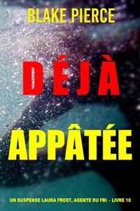 Déjà appâtée (Un suspense Laura Frost, agente du FBI – Livre 10) 