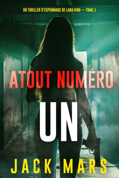 Atout Numéro Un (Un thriller d’espionnage de Lara King — Tome 1)