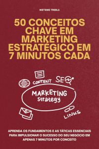 50 Conceitos Chave em Marketing Estratégico em 7 Minutos Cada