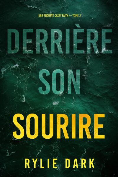Derrière son sourire (Une enquête Casey Faith – Tome 2)