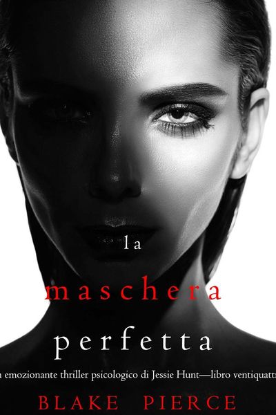 La Maschera Perfetta (Un emozionante thriller psicologico di Jessie Hunt—Libro Ventiquattro)