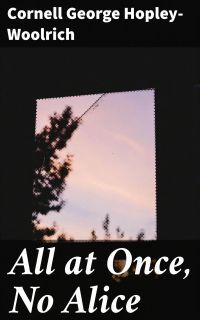 All at Once, No Alice