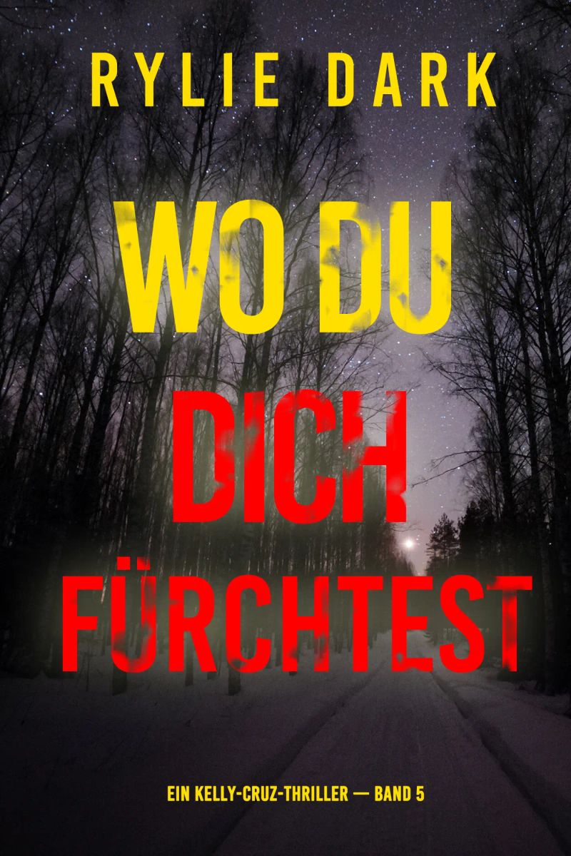 Wo du dich fürchtest (Ein Kelly-Cruz-Thriller — Band 5)