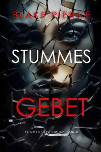 Stummes Gebet (Ein Sheila-Stone-Thriller – Band 8) 
