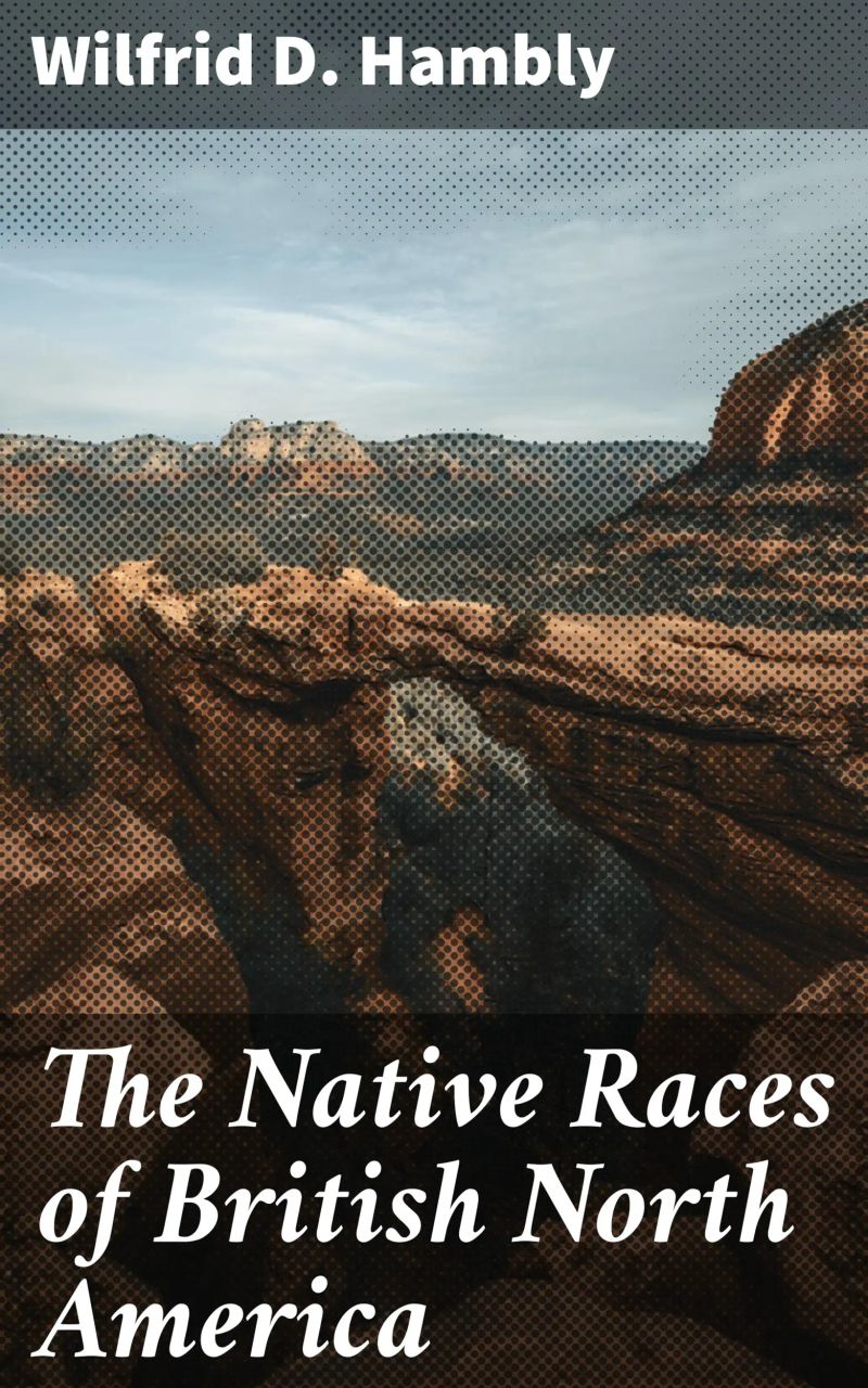 The Native Races of British North America