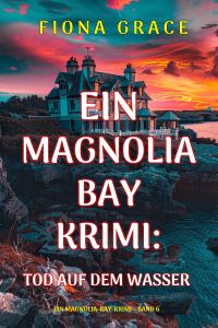 Tod auf dem Wasser (Ein Magnolia-Bay-Krimi – Band 6)