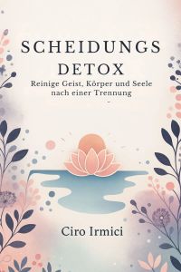 Scheidungs-Detox: Reinige Geist, Körper und Seele nach einer Trennung