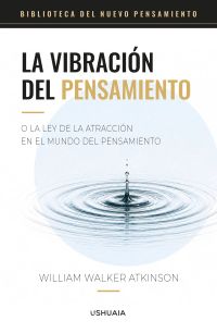La vibración del pensamiento o la ley de la atracción en el mundo del pensamiento