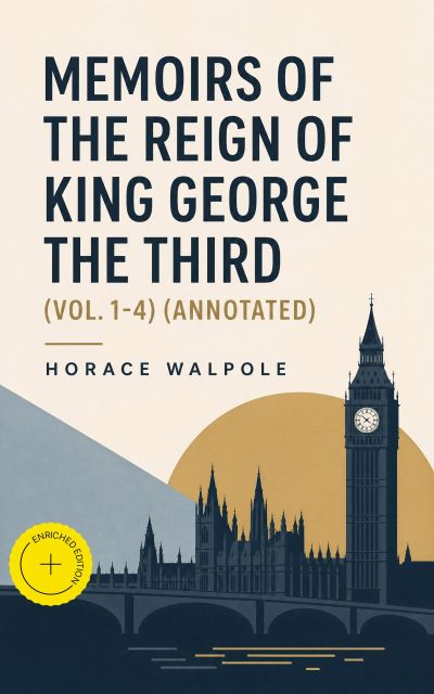 Memoirs of the Reign of King George the Third (Vol. 1-4) (Annotated)