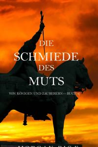 Die Schmiede Des Muts (Von Königen und Zauberern—Buch 4)