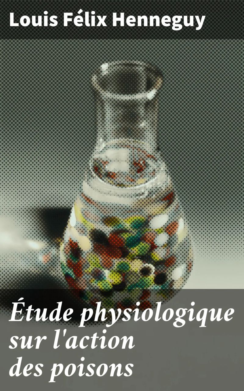 Étude physiologique sur l'action des poisons