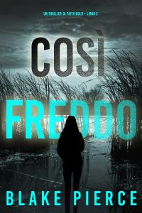 Così Freddo (Un Thriller di Faith Bold – Libro 2)