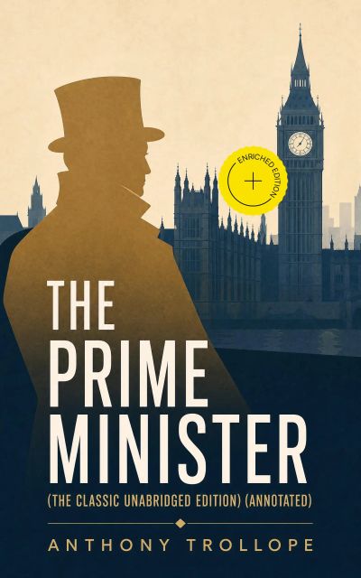 The Prime Minister (The Classic Unabridged Edition) (Annotated)