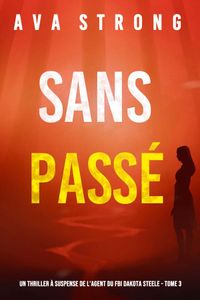 Sans Passé (Un Thriller à Suspense de l’Agent du FBI Dakota Steele - Tome 3)
