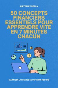 50 Concepts Financiers Essentiels pour Apprendre Vite en 7 Minutes Chacun