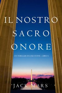 Il Nostro Sacro Onore (Un thriller di Luke Stone – Libro 6)