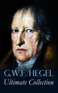G.W.F. HEGEL - Ultimate Collection