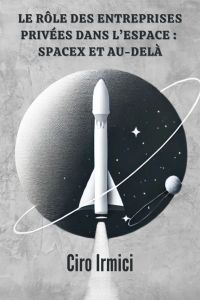 Le rôle des entreprises privées dans l'espace : SpaceX et au-delà