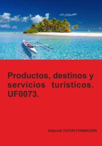 Productos, Servicios Y Destinos Turísticos. Uf0073.