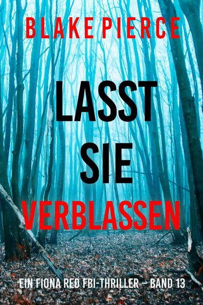 Lasst Sie Verblassen (Ein Fiona Red FBI-Thriller – Band 13)